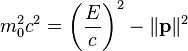 m_0^2 c^2=\left(\frac{E},{c}\right)^2-\|\mathbf{p}\|^2\,