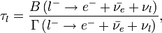 \tau_l=\frac{B \left ( l^- \rarr e^- + \bar{\nu_e} +\nu_l \right )},{\Gamma \left ( l^- \rarr e^- + \bar{\nu_e} +\nu_l \right )},
