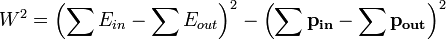 W^2 = \left(\sum E_{in} - \sum E_{out}\right)^2 - \left(\sum \mathbf{p_{in}} - \sum \mathbf{p_{out}}\right)^2